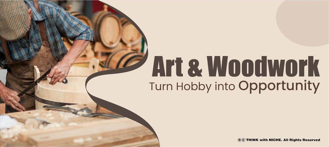 Art And Woodwork: Turn Hobby Into Opportunity